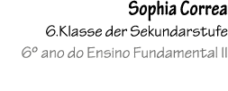 Sophia Correa 6.Klasse der Sekundarstufe 6º ano do Ensino Fundamental II