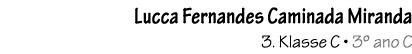 Lucca Fernandes Caminada Miranda 3. Klasse C • 3º ano C 