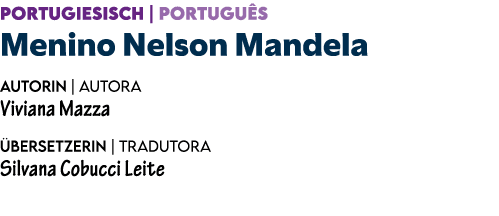 Portugiesisch | Portugu s Menino Nelson Mandela Autorin | Autora Viviana Mazza bersetzerin | Tradutora Silvana Cobuc...