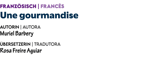 FRANZ SISCH | FRANC S Une gourmandise Autorin | Autora Muriel Barbery bersetzerin | Tradutora Rosa Freire Aguiar 