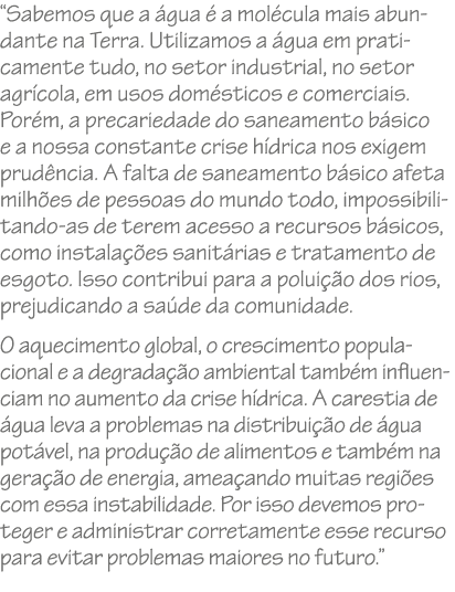 “Sabemos que a gua   a mol cula mais abundante na Terra. Utilizamos a  gua em praticamente tudo, no setor industrial...