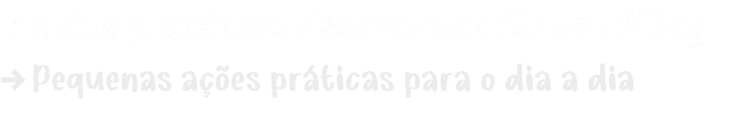 → Kleine praktische Massnahmen f r den Alltag → Pequenas a es pr ticas para o dia a dia 