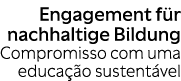 Engagement f r nachhaltige Bildung Compromisso com uma educa o sustent vel