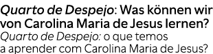 Quarto de Despejo: Was k nnen wir von Carolina Maria de Jesus lernen? Quarto de Despejo: o que temos a aprender com C...