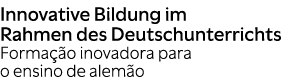 Innovative Bildung im Rahmen des Deutschunterrichts Forma o inovadora para o ensino de alem o