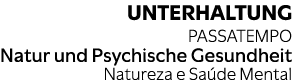 UNTERHALTUNG PASSATEMPO Natur und Psychische Gesundheit Natureza e Sa de Mental