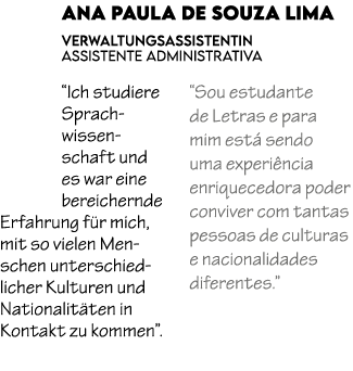 Ana Paula de Souza Lima Verwaltungsassistentin Assistente Administrativa “Ich studiere Sprachwissenschaft und es war ...