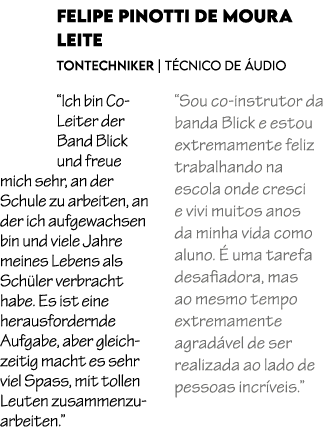 Felipe Pinotti de Moura Leite Tontechniker | T cnico de udio “Ich bin Co Leiter der Band Blick und freue mich sehr, ...