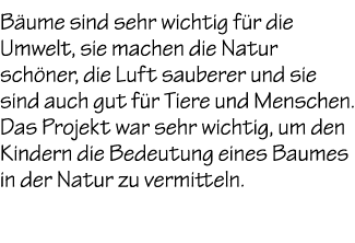 B ume sind sehr wichtig f r die Umwelt, sie machen die Natur sch ner, die Luft sauberer und sie sind auch gut f r Tie...