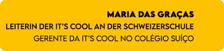 Maria das Gra as Leiterin der It’s Cool an der Schweizerschule gerente da It’s Cool no Col gio Su o
