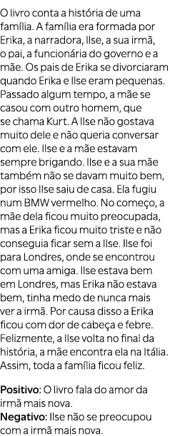 O livro conta a hist ria de uma fam lia. A fam lia era formada por Erika, a narradora, Ilse, a sua irm , o pai, a fun...
