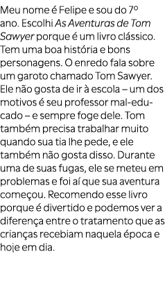 Meu nome  Felipe e sou do 7º ano. Escolhi As Aventuras de Tom Sawyer porque   um livro cl ssico. Tem uma boa hist ri...