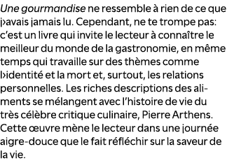 Une gourmandise ne ressemble  rien de ce que j›avais jamais lu. Cependant, ne te trompe pas: c’est un livre qui invi...