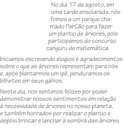 No dia 17 de agosto, em uma tarde ensolarada, n s fomos a um parque chamado ParC o para fazer um plantio de rvores, ...