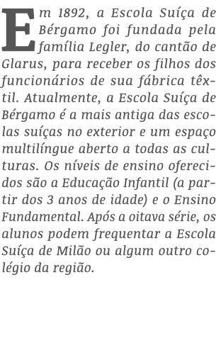 Em 1892, a Escola Su a de B rgamo foi fundada pela fam lia Legler, do cant o de Glarus, para receber os filhos dos f...