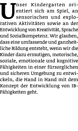 Unser Kindergarten orientiert sich am Spiel, an sensorischen und explorativen Aktivit ten sowie an der Entwicklung vo...