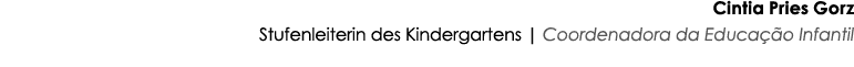 Cintia Pries Gorz Stufenleiterin des Kindergartens | Coordenadora da Educa o Infantil