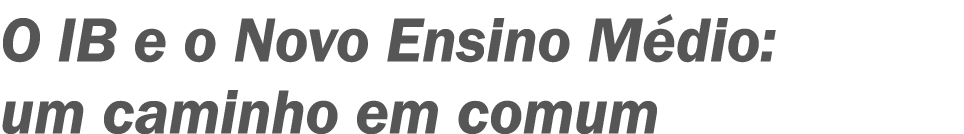 O IB e o Novo Ensino M dio: um caminho em comum