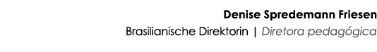 Denise Spredemann Friesen Brasilianische Direktorin | Diretora pedag gica 