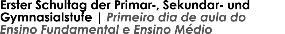 Erster Schultag der Primar-, Sekundar- und Gymnasialstufe | Primeiro dia de aula do Ensino Fundamental e Ensino M dio 