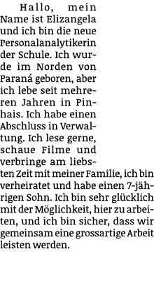 Hallo, mein Name ist Elizangela und ich bin die neue Personalanalytikerin der Schule. Ich wurde im Norden von Paran ...