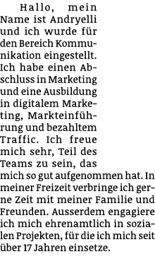 Hallo, mein Name ist Andryelli und ich wurde f r den Bereich Kommunikation eingestellt. Ich habe einen Abschluss in M...