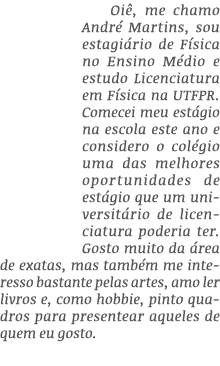 Oi , me chamo Andr Martins, sou estagi rio de F sica no Ensino M dio e estudo Licenciatura em F sica na UTFPR. Comec...