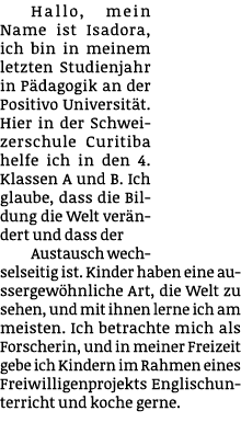Hallo, mein Name ist Isadora, ich bin in meinem letzten Studienjahr in P dagogik an der Positivo Universit t. Hier in...