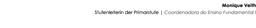 Monique Veith Stufenleiterin der Primarstufe | Coordenadora do Ensino Fundamental I 