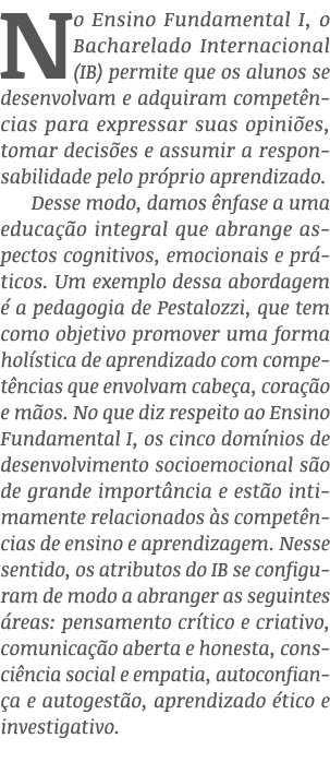 No Ensino Fundamental I, o Bacharelado Internacional (IB) permite que os alunos se desenvolvam e adquiram compet ncia...