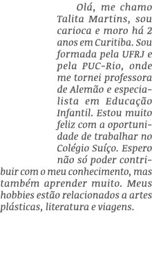 Ol , me chamo Talita Martins, sou carioca e moro h 2 anos em Curitiba. Sou formada pela UFRJ e pela PUC-Rio, onde me...