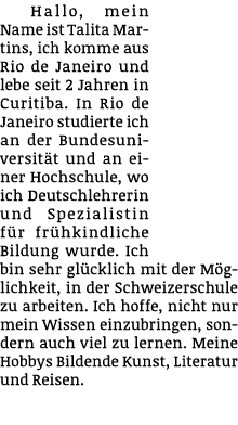 Hallo, mein Name ist Talita Martins, ich komme aus Rio de Janeiro und lebe seit 2 Jahren in Curitiba. In Rio de Janei...