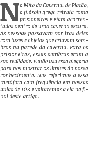 No Mito da Caverna, de Plat o, o fil sofo grego retrata como prisioneiros viviam acorrentados dentro de uma caverna e...