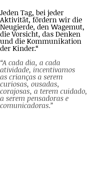 Jeden Tag, bei jeder Aktivit t, f rdern wir die Neugierde, den Wagemut, die Vorsicht, das Denken und die Kommunikatio...