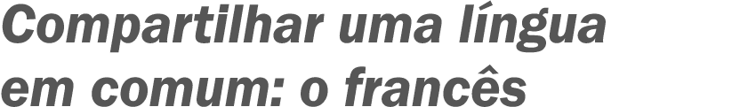 Compartilhar uma l ngua em comum: o franc s 