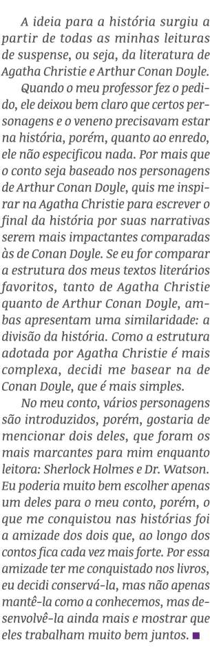 A ideia para a hist ria surgiu a partir de todas as minhas leituras de suspense, ou seja, da literatura de Agatha Chr...