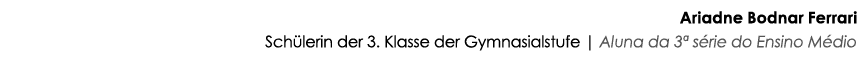 Ariadne Bodnar Ferrari Sch lerin der 3. Klasse der Gymnasialstufe | Aluna da 3ª s rie do Ensino M dio