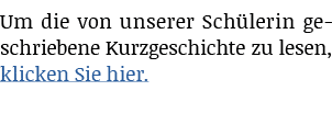 Um die von unserer Sch lerin geschriebene Kurzgeschichte zu lesen, klicken Sie hier.