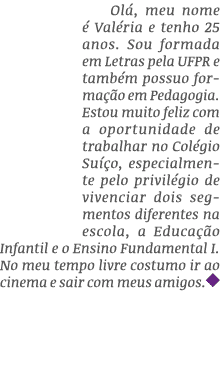 Ol , meu nome  Val ria e tenho 25 anos. Sou formada em Letras pela UFPR e tamb m possuo forma  o em Pedagogia. Estou...