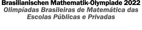 Brasilianischen Mathematik-Olympiade 2022 Olimp adas Brasileiras de Matem tica das Escolas P blicas e Privadas 