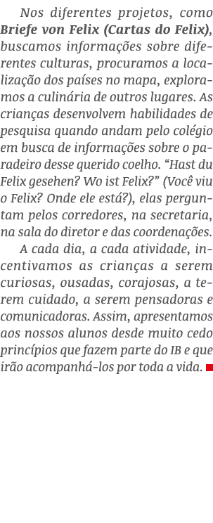 Nos diferentes projetos, como Briefe von Felix (Cartas do Felix), buscamos informa es sobre diferentes culturas, pro...