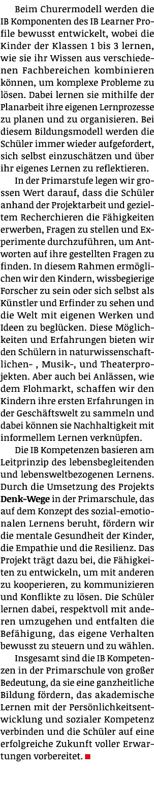 Beim Churermodell werden die IB Komponenten des IB Learner Profile bewusst entwickelt, wobei die Kinder der Klassen 1...