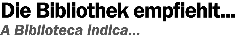 Die Bi­b­lio­thek empfiehlt... A Biblioteca indica...