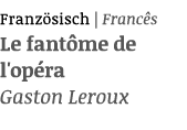 Franz sisch | Franc s Le fant me de l'op ra Gaston Leroux