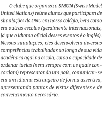 O clube que organiza o SMUN (Swiss Model United Nations) re ne alunos que participam de simula es da ONU em nosso co...