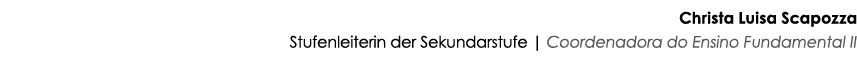 Christa Luisa Scapozza Stufenleiterin der Sekundarstufe | Coordenadora do Ensino Fundamental II