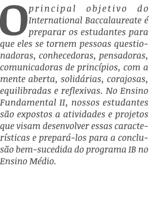 O principal objetivo do International Baccalaureate  preparar os estudantes para que eles se tornem pessoas question...