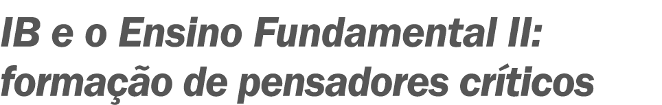 IB e o Ensino Fundamental II: forma o de pensadores cr ticos