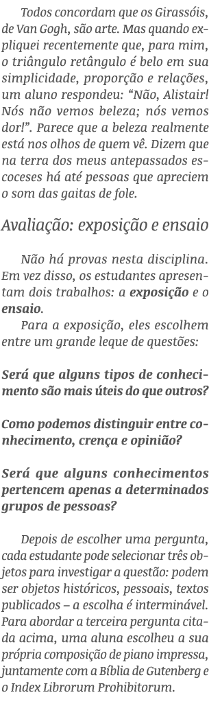 Todos concordam que os Girass is, de Van Gogh, s o arte. Mas quando expliquei recentemente que, para mim, o tri ngulo...