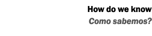 How do we know Como sabemos?
